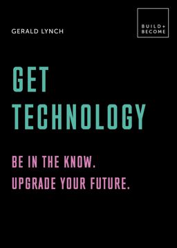Get Technology: Be in the Know. Upgrade Your Future 20 Thought-Provoking Lessons  9781781317488 Front Cover