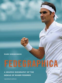 Fedegraphica: a Graphic Biography of the Genius of Roger Federer Updated Edition 2nd 9781781317587 Front Cover