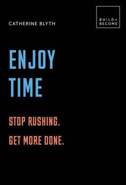 Enjoy Time: Stop Rushing. Get More Done 20 Thought-Provoking Lessons  9781781318003 Front Cover