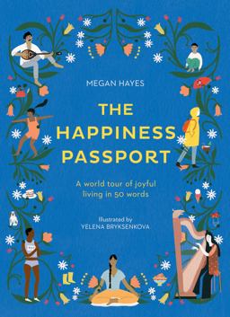 Happiness Passport A World Tour of Joyful Living in 50 Words  9781781318027 Front Cover