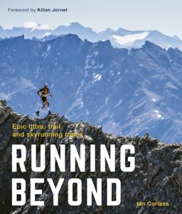 Running Beyond Epic Ultra, Trail and Skyrunning Races 2nd 9781781318980 Front Cover
