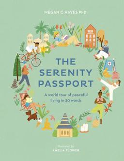 Serenity Passport A World Tour of Peaceful Living in 30 Words  9781781319161 Front Cover