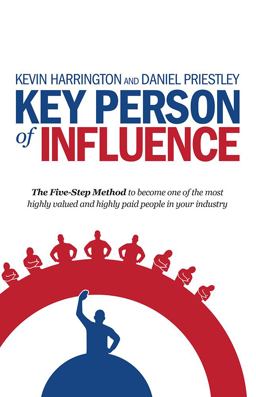 Key Person of Influence The Five-Step Method to Become One of the Most Highly Valued and Highly Paid People in Your Industry  9781781331163 Front Cover