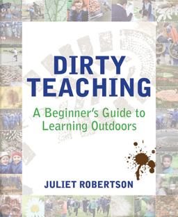 Dirty Teaching A Beginner's Guide to Learning Outdoors  9781781351079 Front Cover