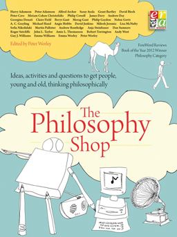 Philosophy Foundation The Philosophy Shop (Paperback) Ideas, Activities and Questions Toget People, Young and Old, Thinking Philosophically  9781781352649 Front Cover