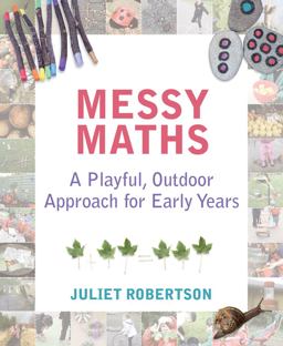 Messy Maths A Playful, Outdoor Approach for Early Years  9781781352663 Front Cover
