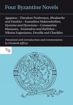 Four Byzantine Novels Agapetus - Theodore Prodromos; Rhodanthe and Dosikles - Eumathios Makrembolites; Hysmine and Hysminias - Constantine Manasses; Aristandros and Kallithea - Niketas Eugenianos, Drosilla and Charikles  9781781380079 Front Cover