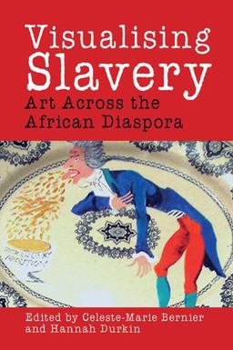 Visualising Slavery Art Across the African Diaspora  9781781382677 Front Cover