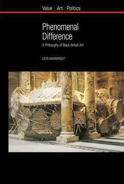 Phenomenal Difference A Philosophy of Black British Art  9781781383124 Front Cover