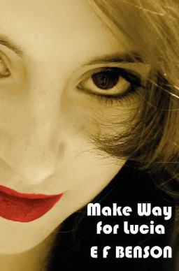 Make Way for Lucia - the Complete Mapp and Lucia - Queen Lucia, Miss Mapp Including 'the Male Impersonator', Lucia in London, Mapp and Lucia, Lucia's Pr