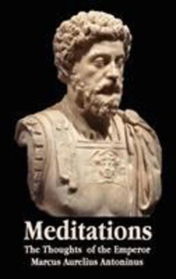 Meditations - the Thoughts of the Emperor Marcus Aurelius Antoninus - with Biographical Sketch, Philosophy of, Illustrations, Index and Index of Term  9781781391716 Front Cover