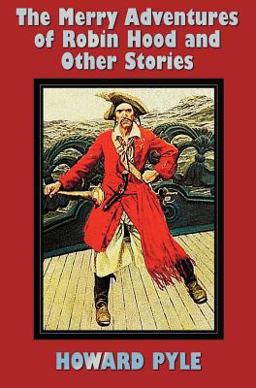 The Merry Adventures of Robin Hood and Other Stories Including