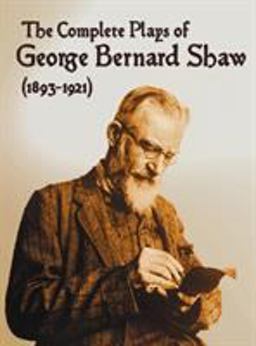 The Complete Plays of George Bernard Shaw , 34 Complete and Unabridged Plays Including