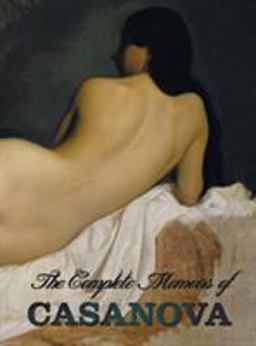 Complete Memoirs of Casanova the Story of My Life 2013 9781781393796 Front Cover
