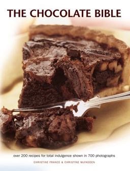 The Chocolate Bible: Over 200 Recipes for Total Indulgence Shown in 700 Photographs 2017 9781781460467 Front Cover