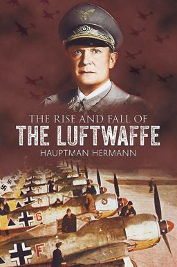 Rise and Fall of the Luftwaffe  9781781550069 Front Cover