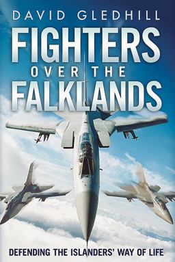 Fighters over the Falklands Defending the Islanders' Way of Life  9781781552223 Front Cover