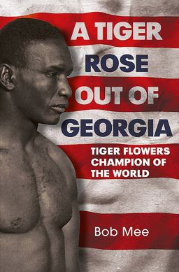 Tiger Rose Out of Georgia Tiger Flowers Champion of the World  9781781552704 Front Cover