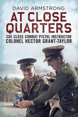 At Close Quarters SOE Close Combat Pistol Instructor Colonel Hector Grant-Taylor  9781781553206 Front Cover