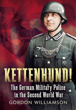 Kettenhund! The German Military Police in the Second World War  9781781553329 Front Cover