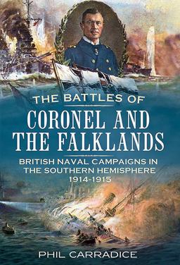 Battles of Coronel and the Falklands British Naval Campaigns in the Southern Hemisphere 1914-15  9781781553473 Front Cover