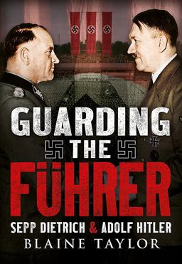 Guarding the Fuhrer Sepp Dietrich and Adolf Hitler  9781781553879 Front Cover