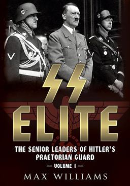 SS Elite: the Senior Leaders of Hitler's Praetorian Guard Volume 1 - a to J  9781781554333 Front Cover
