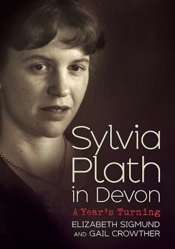 Sylvia Plath in Devon A Year's Turning  9781781554371 Front Cover