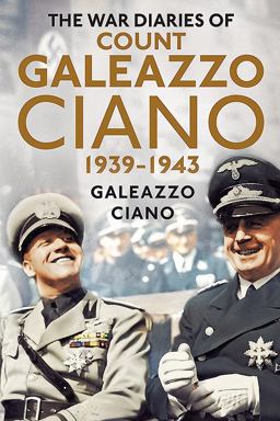Wartime Diaries of Count Galeazzo Ciano 1939-1943  9781781554487 Front Cover