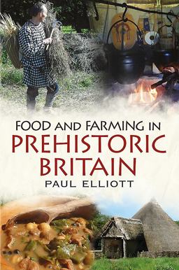 Food and Farming in Prehistoric Britain Food and Farming in Prehistoric Britain