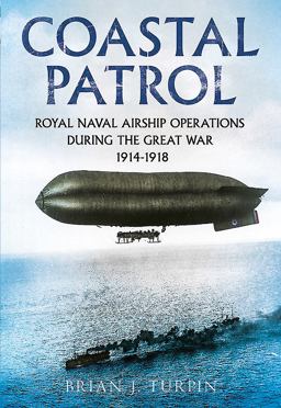 Coastal Patrol: Royal Naval Airship Operations During the Great War 1914-1918  9781781555279 Front Cover