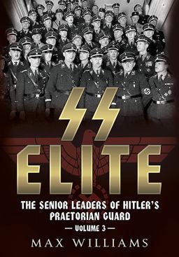 SS Elite: the Senior Leaders of Hitler's Praetorian Guard Volume 3 - R to W  9781781556382 Front Cover