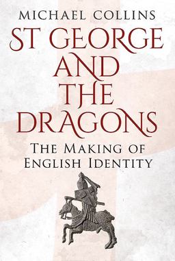 St George and the Dragons The Making of English Identity  9781781556498 Front Cover