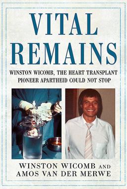 Vital Remains Winston Wicomb, the Heart Transplant Pioneer Apartheid Could Not Stop  9781781556597 Front Cover