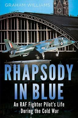 Rhapsody in Blue A Cold War Warrior's Experience of Operating and Testing Hunters, Harriers, Jaguars, et Al  9781781556658 Front Cover