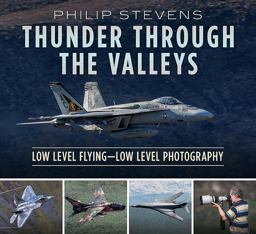 Thunder Through the Valleys Low Level Flying--Low Level Photography  9781781557372 Front Cover