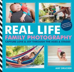 Real Life Family Photography Capture Love and Joy Through the Ages and Stages  9781781572979 Front Cover