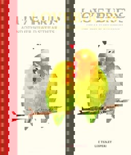 Love Birds and Other Wild Sweethearts Learn from the Animal Kingdom's Most Devoted Couples 1st 9781781576212 Front Cover