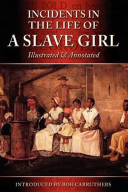 Incidents in the Life of a Slave Girl - Illustrated and Annotated
