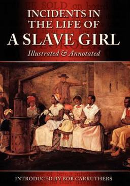 Incidents in the Life of a Slave Girl - Illustrated and Annotated