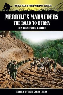 Merrill's Marauders - the Road to Burma - the Illustrated Edition