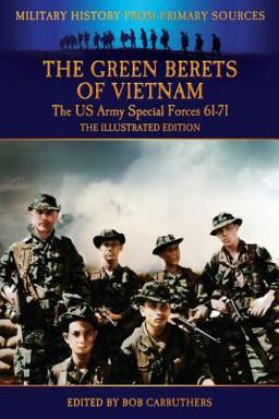 The Green Berets of Vietnam - the U. S. Army Special Forces 61-71 - the Illustrated Edition