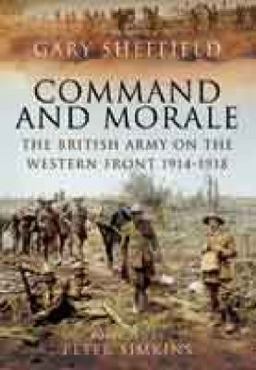 Command and Morale The British Army on the Western Front 1914-18  9781781590218 Front Cover