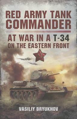 Red Army Tank Commander At War in a T-34 on the Eastern Front  9781781590232 Front Cover