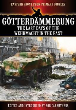 Gï¿½tterdï¿½mmerung The Last Days of the Wehrmacht in the East  9781781591369 Front Cover