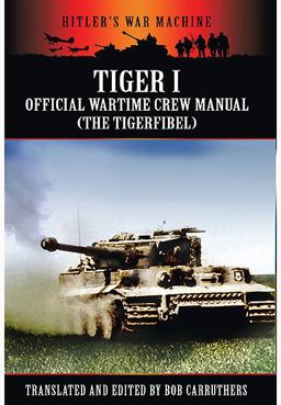 Tiger I Official Wartime Crew Manual (the Tigerfibel)  9781781592250 Front Cover