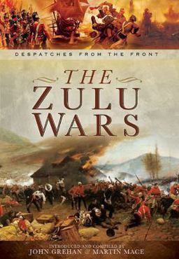 Zulu Wars The War Despatches Series  9781781593226 Front Cover