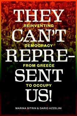 They Can't Represent Us! Reinventing Democracy from Greece to Occupy  9781781680971 Front Cover