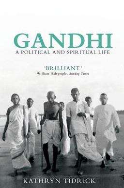 Gandhi A Political and Spiritual Life 2nd 9781781681015 Front Cover