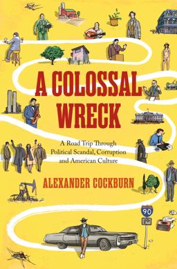 Colossal Wreck A Road Trip Through Political Scandal, Corruption and American Culture  9781781681190 Front Cover